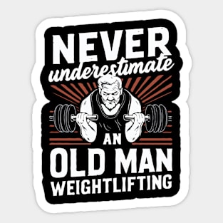 Never Underestimate An Old Man Weightlifting. Sticker